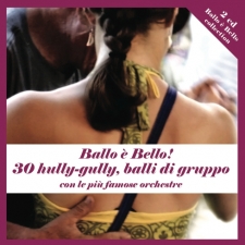 Ballo è Bello ! 30 hully-gully, balli di gruppo ,con le più famose Orchestre Ballo è Bello ! 30 hully-gully, balli di gruppo ,con le più famose Orchestre