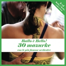 Ballo è Bello ! 30 mazurke con le più famose Orchestre Ballo è Bello ! 30 mazurke con le più famose Orchestre