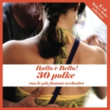 Ballo è Bello ! 30 polke con le più famose Orchestre Ballo è Bello ! 30 polke con le più famose Orchestre
