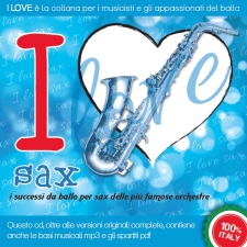 I LOVE sax - I successi da ballo per sax delle più famose orchestre I LOVE sax - I successi da ballo per sax delle più famose orchestre