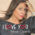 I love you I love you