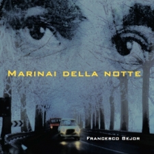 Francesco Bejor : Marinai della Notte Francesco Bejor : Marinai della Notte