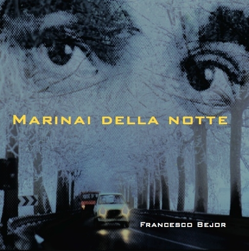 Francesco Bejor : Marinai della Notte Francesco Bejor : Marinai della Notte