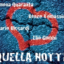 QUELLA NOTTE - Renzo Tomassini, Simona Quaranta, Mario Riccardi, Elio Giobbi Group QUELLA NOTTE - Renzo Tomassini, Simona Quaranta, Mario Riccardi, Elio Giobbi Group